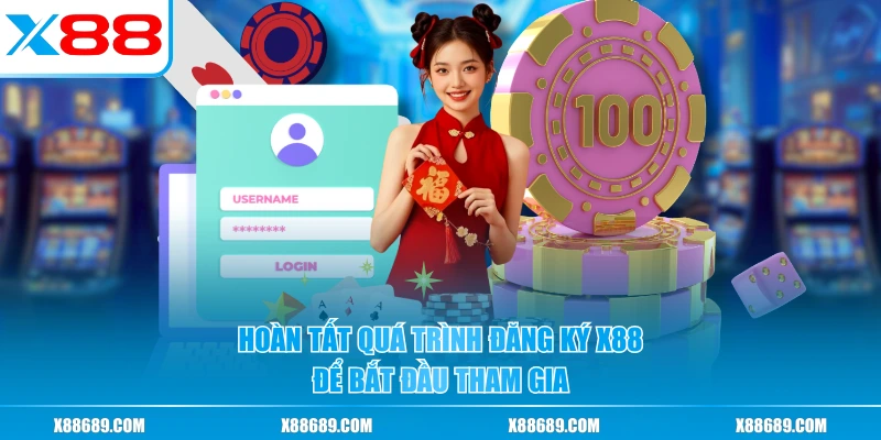 Hoàn tất quá trình đăng ký X88 để bắt đầu tham gia